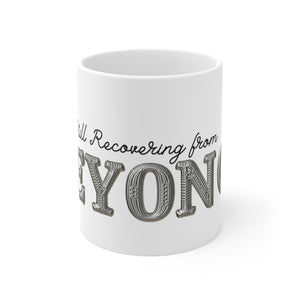 Open image in slideshow, Still Recovering from Beyonce’ BF Ceramic Mug 11oz
